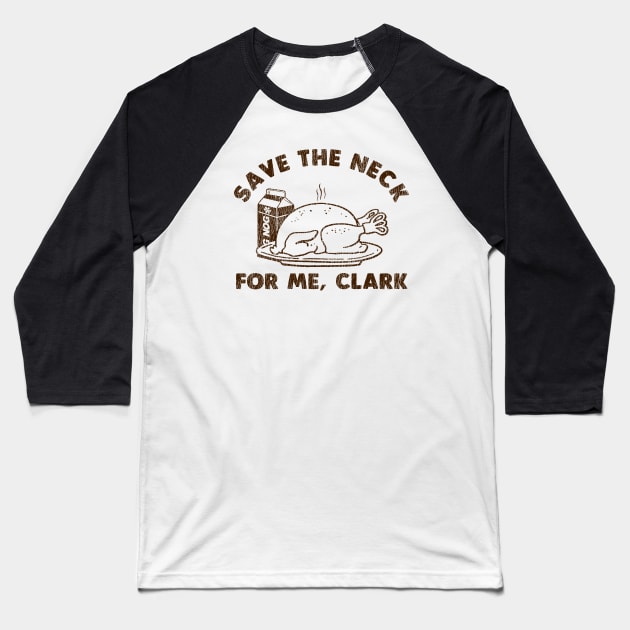 Funny Thanksgiving - Save The Neck For Me Clark Baseball T-Shirt by hegonij